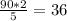 \frac{90*2}{5} =36