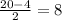 \frac{20-4}{2} =8