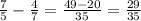 \frac{7}{5} - \frac{4}{7} = \frac{49-20}{35} = \frac{29}{35}