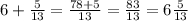 6 + \frac{5}{13} = \frac{78 + 5}{13} = \frac{83}{13} = 6 \frac{5}{13}