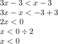 3x - 3 < x - 3 \\ 3x - x < - 3 + 3 \\ 2x < 0 \\ x < 0 \div 2 \\ x < 0