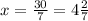 x = \frac{30}{7} = 4\frac{2}{7}