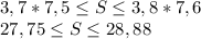 3,7*7,5\leq S\leq 3,8*7,6\\27,75\leq S\leq 28,88