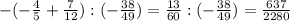 -(-\frac{4}{5} +\frac{7}{12} ):(-\frac{38}{49} )=\frac{13}{60} :(-\frac{38}{49} )=\frac{637}{2280}