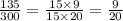 \frac{135}{300} = \frac{15 \times 9}{15 \times 20} = \frac{9}{20}