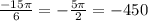 \frac{ - 15\pi}{6} = - \frac{5\pi}{2} = - 450