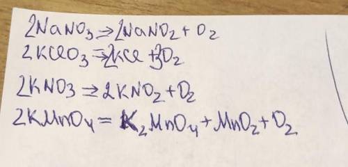 ) NaNO3 → NaNO2+O2) KCIO3 → KCI +O2KNO3 → KNO2+O2KMnO4 → KMnO4 + MnO2+O2​