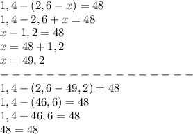 1,4-(2,6-x)=48\\1,4-2,6+x=48\\x-1,2=48\\x=48+1,2\\x=49,2\\-----------------\\1,4-(2,6-49,2)=48\\1,4-(46,6)=48\\1,4+46,6=48\\48=48