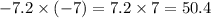 - 7.2 \times ( - 7) = 7.2 \times 7 = 50.4