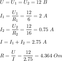 U = U_1 = U_2 = 12~B\\\\I_1 = \dfrac{U_1}{R_1} = \dfrac {12}{6} = 2~A\\\\I_2= \dfrac{U_2}{R_2} = \dfrac {12}{16} = 0.75~A\\\\I= I_1 + I_2 = 2.75~A\\\\R = \dfrac U I = \dfrac{12}{2.75} = 4.364~Om