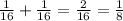 \frac{1}{16} + \frac{1}{16} = \frac{2}{16} = \frac{1}{8}