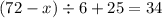 (72 - x) \div 6 + 25 = 34