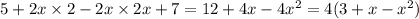 5 + 2x \times 2 - 2x \times 2x + 7 = 12 + 4x - 4 {x}^{2} = 4(3 + x - {x}^{2} )