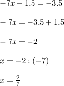 -7x - 1.5 = -3.5\\\\-7x = -3.5 + 1.5\\\\-7x = -2\\\\x = -2 : (-7)\\\\x = \frac{2}{7}