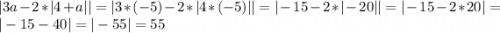 |3a-2*|4+a|| = |3*(-5)-2*|4*(-5)|| = |-15-2*|-20|| = |-15-2*20| = |-15-40| = |-55| = 55