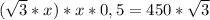 (\sqrt{3} *x)*x*0,5=450*\sqrt{3}