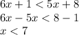 6x + 1 < 5x + 8 \\ 6x - 5x < 8 - 1 \\ x < 7