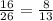 \frac{16}{26} = \frac{8}{13}