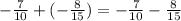 - \frac{7}{10} + ( - \frac{8}{15} ) = - \frac{7}{10} - \frac{8}{15}