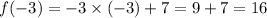 f( - 3) = - 3 \times ( - 3) + 7 = 9 + 7 = 16 \\