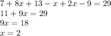 7 + 8x + 13 - x + 2x - 9 = 29 \\ 11 + 9x = 29 \\ 9x = 18 \\ x = 2