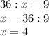 36:x=9\\x=36:9\\x=4