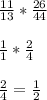 \frac{11}{13} * \frac{26}{44} \\\\\frac{1}{1} * \frac{2}{4} \\\\\frac{2}{4} = \frac{1}{2}