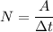 N = \dfrac{A}{\Delta t}