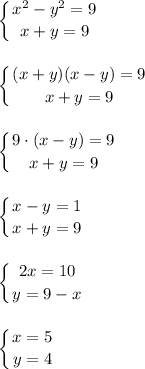 \displaystyle\\\left \{ {{x^2-y^2=9} \atop {x+y=9}} \right.\\\\\\ \left \{ {{(x+y)(x-y)=9} \atop {x+y=9}} \right.\\\\\\\left \{ {{9\cdot(x-y)=9} \atop {x+y=9}} \right.\\\\\\\left \{ {{x-y=1} \atop {x+y=9}} \right.\\\\\\\left \{ {{2x=10} \atop {y=9-x}} \right.\\\\\\\left \{ {{x=5} \atop {y=4}} \right.