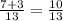 \frac{7+3}{13} = \frac{10}{13}