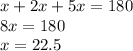 x + 2x + 5x = 180 \\ 8x = 180 \\ x = 22.5