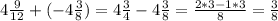 4 \frac{9}{12} + (-4\frac{3}{8} )=4\frac{3}{4} -4\frac{3}{8} =\frac{2*3-1*3}{8} =\frac{3}{8}