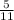 \frac{ 5}{ 11}