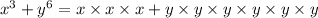 {x}^{3} + {y}^{6} = x \times x \times x + y \times y \times y \times y \times y \times y