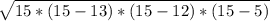 \sqrt{15*(15-13)*(15-12)*(15-5)}