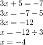 3x + 5 = - 7 \\ 3x = - 7 - 5 \\ 3x = - 12 \\ x = - 12 \div 3 \\ x = - 4