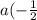 a( - \frac{1}{2}