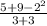 \frac{5+9-2^{2} }{3+3}