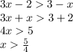 3x - 2 3 - x \\ 3x + x 3 + 2 \\ 4x 5 \\ x \frac{5}{4}