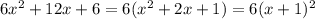 6x^{2} +12x+6 = 6(x^{2} +2x+1) = 6(x+1)^{2}