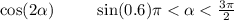 \cos(2 \alpha ) \: \: \: \: \: \: \: \: \: \: \: \sin( 0.6) \pi < \alpha < \frac{3\pi}{2}