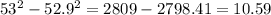 53 {}^{2} - 52.9 {}^{2} = 2809 - 2798.41 = 10.59