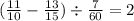 ( \frac{11}{10} - \frac{13}{15} ) \div \frac{7}{60} = 2