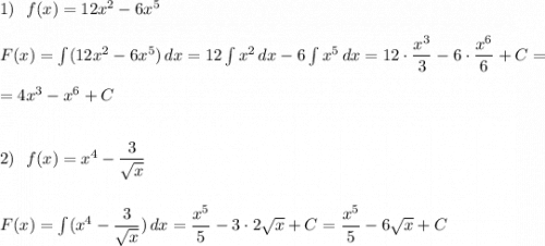 1)\ \ f(x)=12x^2-6x^5\\\\F(x)=\int (12x^2-6x^5)\, dx=12\int x^2\, dx-6\int x^5\, dx=12\cdot \dfrac{x^3}{3}-6\cdot \dfrac{x^6}{6}+C=\\\\=4x^3-x^6+C\\\\\\2)\ \ f(x)=x^4-\dfrac{3}{\sqrt{x}}\\\\\\F(x)=\int (x^4-\dfrac{3}{\sqrt{x}})\, dx=\dfrac{x^5}{5}-3\cdot 2\sqrt{x}+C=\dfrac{x^5}{5}-6\sqrt{x}+C