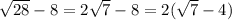 \sqrt{28} -8=2\sqrt{7} -8=2(\sqrt{7}-4)