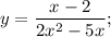 y=\dfrac{x-2}{2x^{2}-5x};