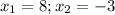 x_{1} = 8 ;x_{2} = -3