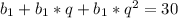 b_1+b_1*q+b_1*q^2=30