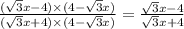 \frac{( \sqrt{3}x - 4 ) \times (4 - \sqrt{3} x)}{( \sqrt{3}x + 4) \times (4 - \sqrt{3}x) } = \frac{ \sqrt{3} x - 4}{ \sqrt{3}x + 4 }