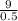 \frac{9}{0.5}